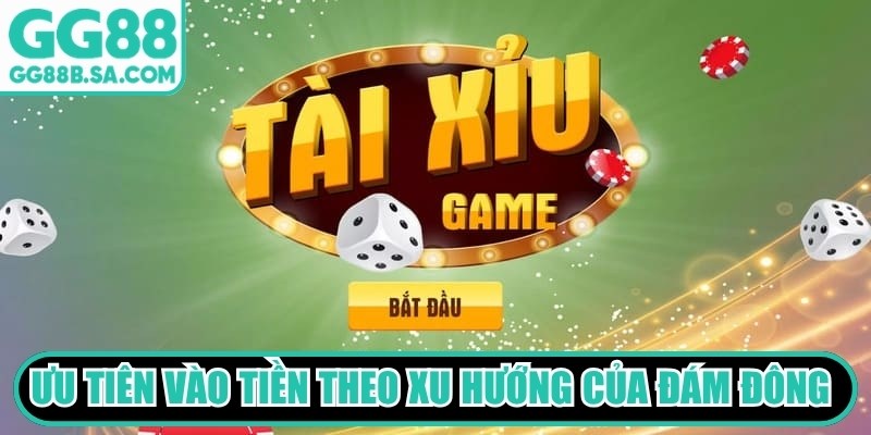 Bàn chơi Tài Xỉu GG88 Hấp Dẫn, Uy Tín Không Thể Bỏ Qua Ưu tiên vào tiền theo xu hướng của đám đông để hạn chế tối đa rủi ro