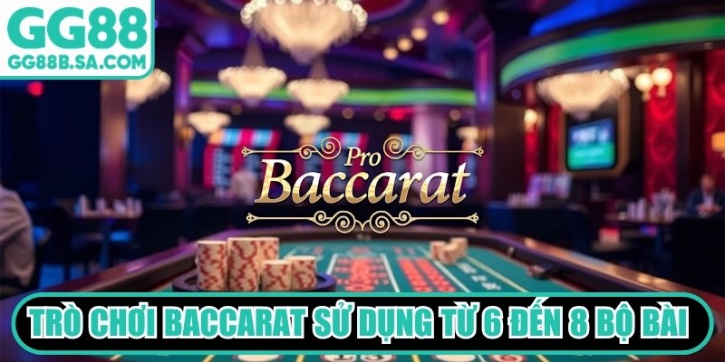 Bí Quyết Đánh Baccarat GG88 Chuẩn Cao Thủ Giúp Tăng Tỷ Lệ Thắng Trò chơi baccarat sử dụng từ 6 đến 8 bộ bài tây tiêu chuẩn để chơi game