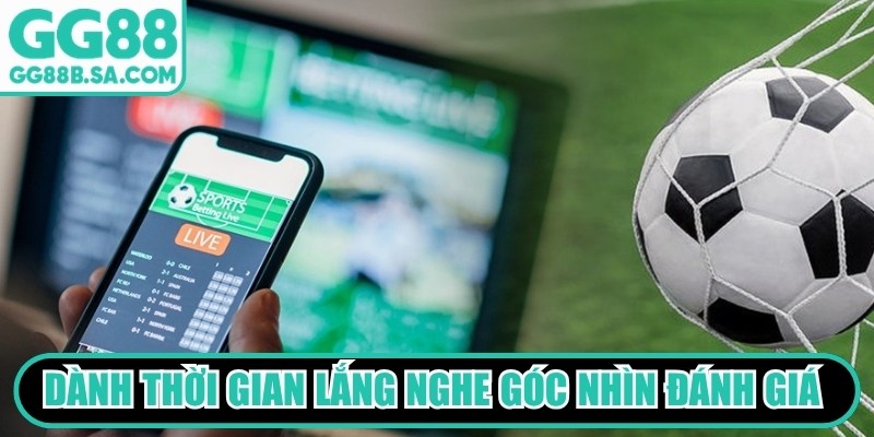 Cá Độ Bóng Đá GG88 - Hình Thức Giải Trí Được Yêu Thích Dành thời gian lắng nghe góc nhìn đánh giá từ giới chuyên môn