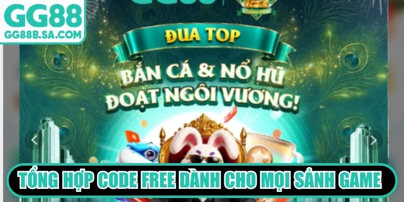 Code Free GG88 Cập Nhật Liên Tục, Quà Tặng Giá Trị Khủng Tổng hợp Code free dành cho mọi sảnh game cập nhật mới nhất