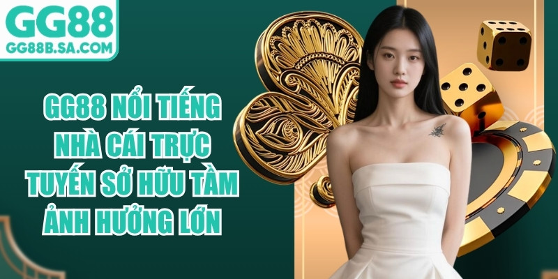 GG88 nổi tiếng là nhà cái trực tuyến sở hữu tầm ảnh hưởng lớn