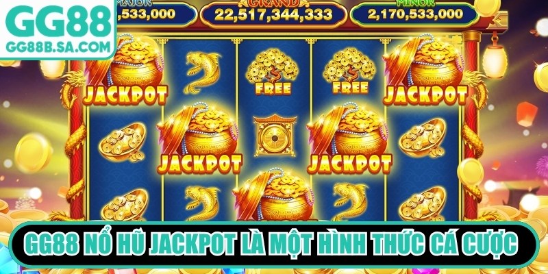 GG88 nổ hũ Jackpot là một hình thức cá cược giải trí đầy cuốn hút