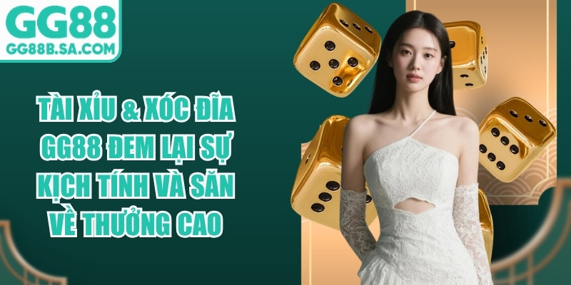 Tài xỉu & Xóc đĩa GG88 đem lại sự kịch tính và săn về thưởng cao