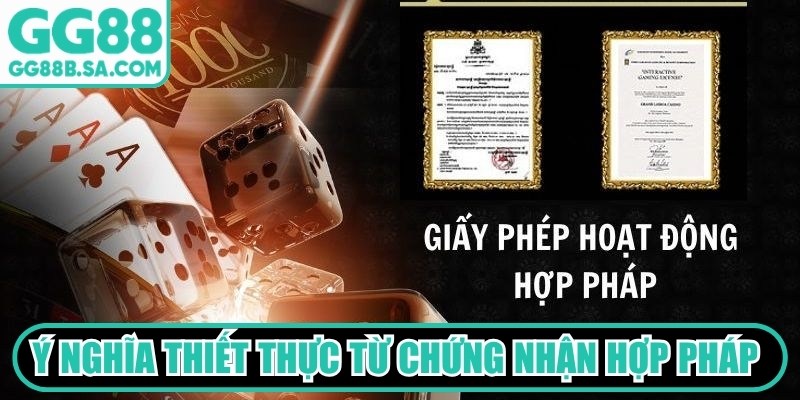 Ý nghĩa thiết thực từ chứng nhận hợp pháp mang lại sự an tâm cho người chơi