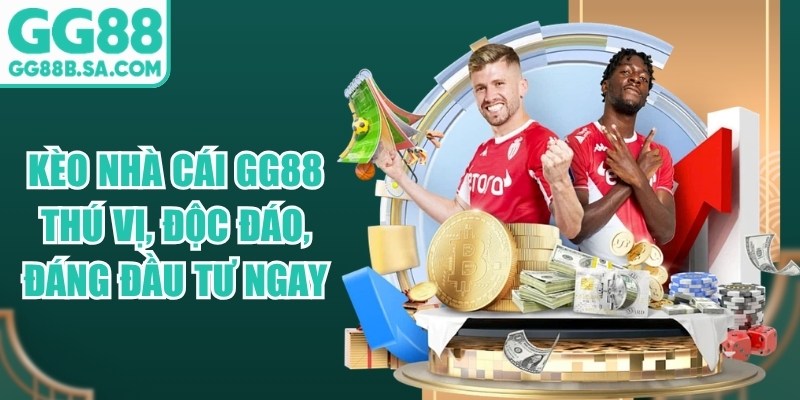 Kèo Nhà Cái GG88 Thú Vị, Độc Đáo, Đáng Đầu Tư Ngay