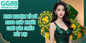 Kinh Nghiệm Về Bờ GG88 Giúp Người Chơi Đảo Chiều Bất Bại