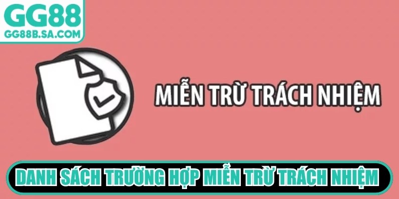 Miễn Trừ Trách Nhiệm GG88 Bảo Vệ Quyền Lợi Người Dùng Danh sách trường hợp miễn trừ trách nhiệm GG88 phổ biến