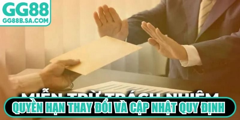 Miễn Trừ Trách Nhiệm GG88 Bảo Vệ Quyền Lợi Người Dùng Quyền hạn thay đổi và cập nhật quy định miễn trừ trách nhiệm GG88