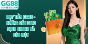 Nạp Tiền GG88 - Hướng Dẫn Giao Dịch Nhanh Và Bảo Mật