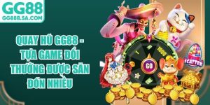 Quay Hũ GG88 - Tựa Game Đổi Thưởng Được Săn Đón Nhiều