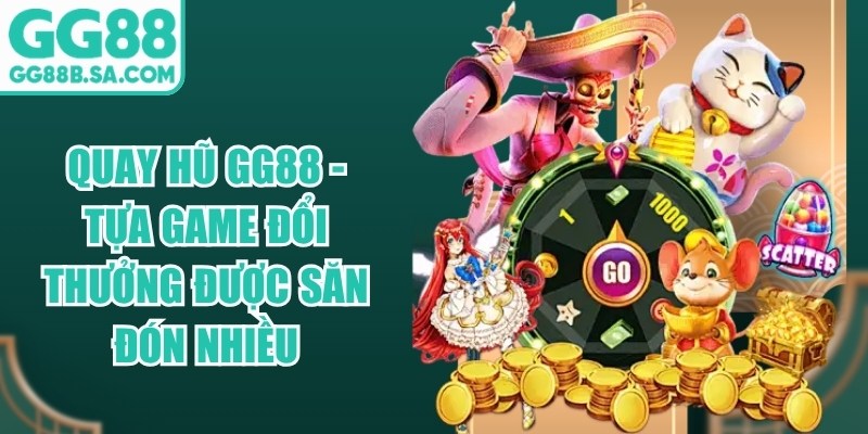 Quay Hũ GG88 - Tựa Game Đổi Thưởng Được Săn Đón Nhiều