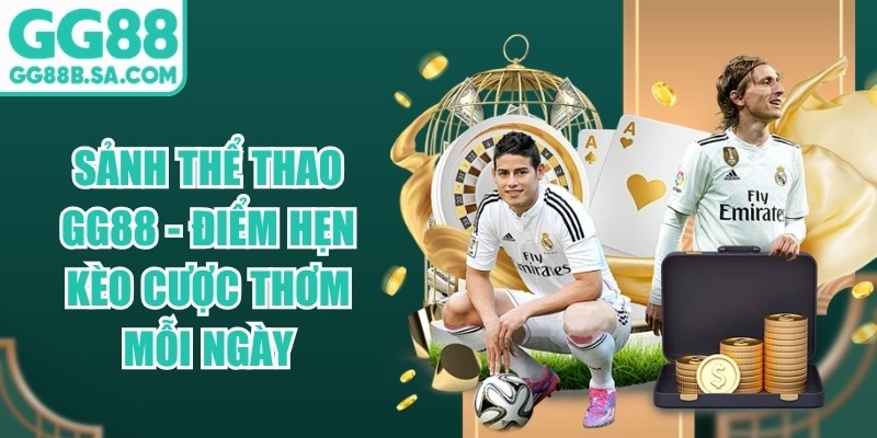 Sảnh Thể Thao GG88 - Điểm Hẹn Kèo Cược Thơm Mỗi Ngày