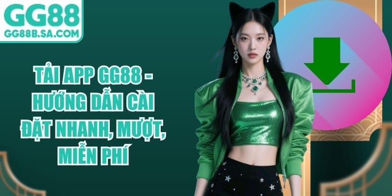 Tải App GG88 - Hướng Dẫn Cài Đặt Nhanh, Mượt, Miễn Phí